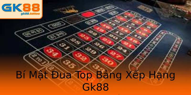 Bí Mật Đua Top Bảng Xếp Hạng Gk88 Bí Mật Đua Top Bảng Xếp Hạng Gk88