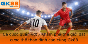 Cá cược quần vợt - Thế giới đặt cược thể thao đỉnh cao 7 Ca Cuoc Quan Vot Kham Pha The Gioi At Cuoc The Thao Inh Cao Cung Gk88