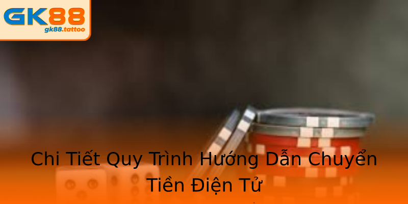 Chi Tiết Quy Trình Hướng Dẫn Chuyển Tiền Điện Tử Chi Tiết Quy Trình Hướng Dẫn Chuyển Tiền Điện Tử