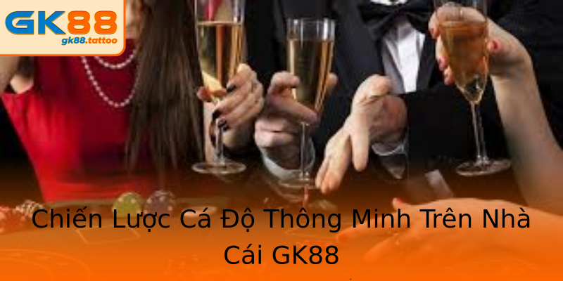 Chiến Lược Cá Độ Thông Minh Trên Nhà Cái GK88 Chiến Lược Cá Độ Thông Minh Trên Nhà Cái GK88