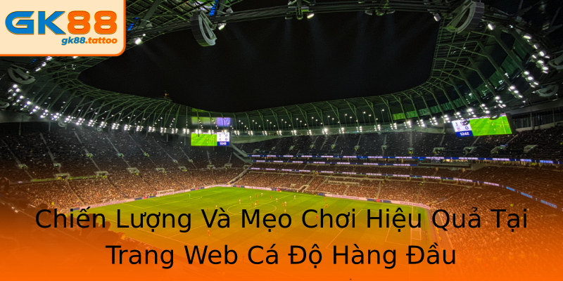 Chiến Lượng Và Mẹo Chơi Hiệu Quả Tại Trang Web Cá Độ Hàng Đầu Chiến Lượng Và Mẹo Chơi Hiệu Quả Tại Trang Web Cá Độ Hàng Đầu