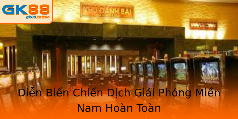 Diễn Biến Chiến Dịch Giải Phóng Miền Nam Hoàn Toàn Diễn Biến Chiến Dịch Giải Phóng Miền Nam Hoàn Toàn