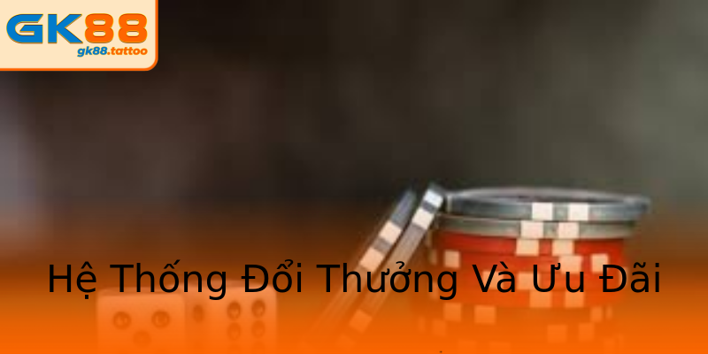 Hệ Thống Đổi Thưởng Và Ưu Đãi Hệ Thống Đổi Thưởng Và Ưu Đãi