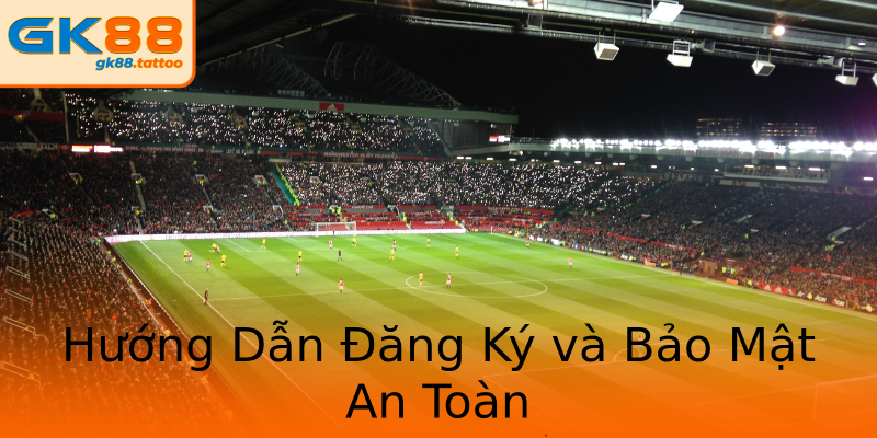Hướng Dẫn Đăng Ký và Bảo Mật An Toàn Hướng Dẫn Đăng Ký và Bảo Mật An Toàn