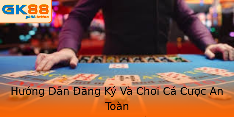 Hướng Dẫn Đăng Ký Và Chơi Cá Cược An Toàn Hướng Dẫn Đăng Ký Và Chơi Cá Cược An Toàn