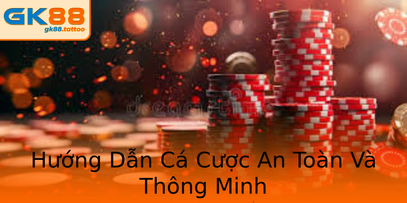 Hướng Dẫn Cá Cược An Toàn Và Thông Minh Hướng Dẫn Cá Cược An Toàn Và Thông Minh