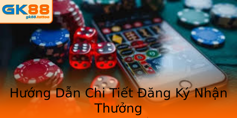 Hướng Dẫn Chi Tiết Đăng Ký Nhận Thưởng Hướng Dẫn Chi Tiết Đăng Ký Nhận Thưởng