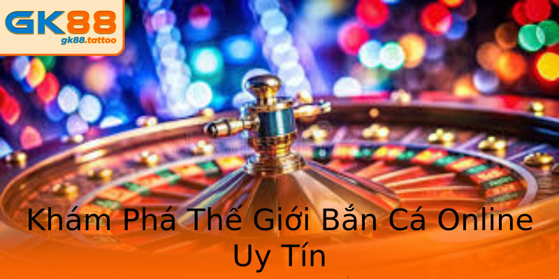 Khám Phá Thế Giới Bắn Cá Online Uy Tín Khám Phá Thế Giới Bắn Cá Online Uy Tín