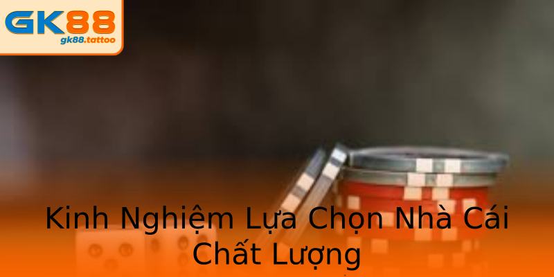Kinh Nghiệm Lựa Chọn Nhà Cái Chất Lượng Kinh Nghiệm Lựa Chọn Nhà Cái Chất Lượng