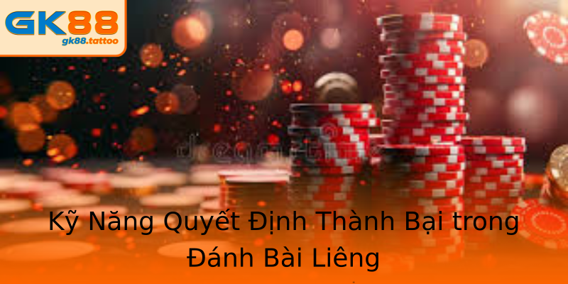 Kỹ Năng Quyết Định Thành Bại trong Đánh Bài Liêng Kỹ Năng Quyết Định Thành Bại trong Đánh Bài Liêng