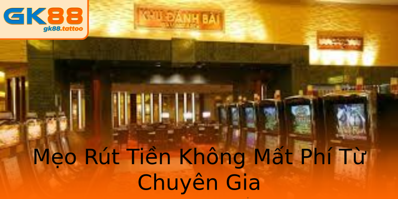 Mẹo Rút Tiền Không Mất Phí Từ Chuyên Gia Mẹo Rút Tiền Không Mất Phí Từ Chuyên Gia