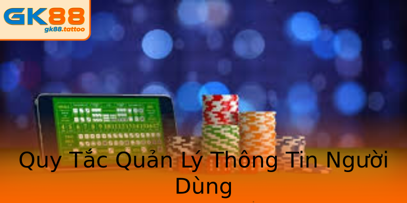 Quy Tắc Quản Lý Thông Tin Người Dùng Quy Tắc Quản Lý Thông Tin Người Dùng