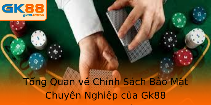 Tổng Quan về Chính Sách Bảo Mật Chuyên Nghiệp của Gk88 Tổng Quan về Chính Sách Bảo Mật Chuyên Nghiệp của Gk88