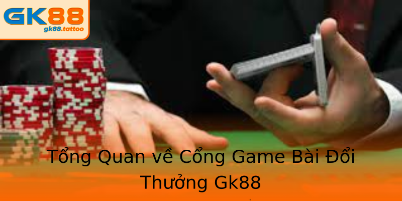 Tổng Quan về Cổng Game Bài Đổi Thưởng Gk88 Tổng Quan về Cổng Game Bài Đổi Thưởng Gk88