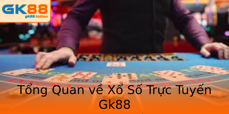 Tổng Quan về Xổ Số Trực Tuyến Gk88 Tổng Quan về Xổ Số Trực Tuyến Gk88