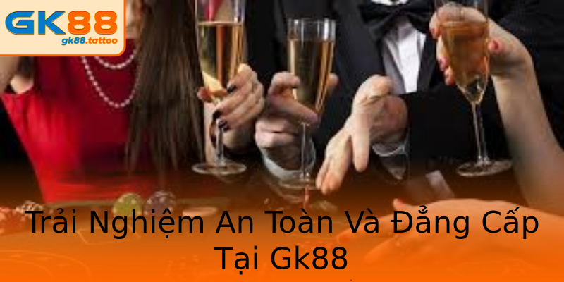 Trải Nghiệm An Toàn Và Đẳng Cấp Tại Gk88 Trải Nghiệm An Toàn Và Đẳng Cấp Tại Gk88